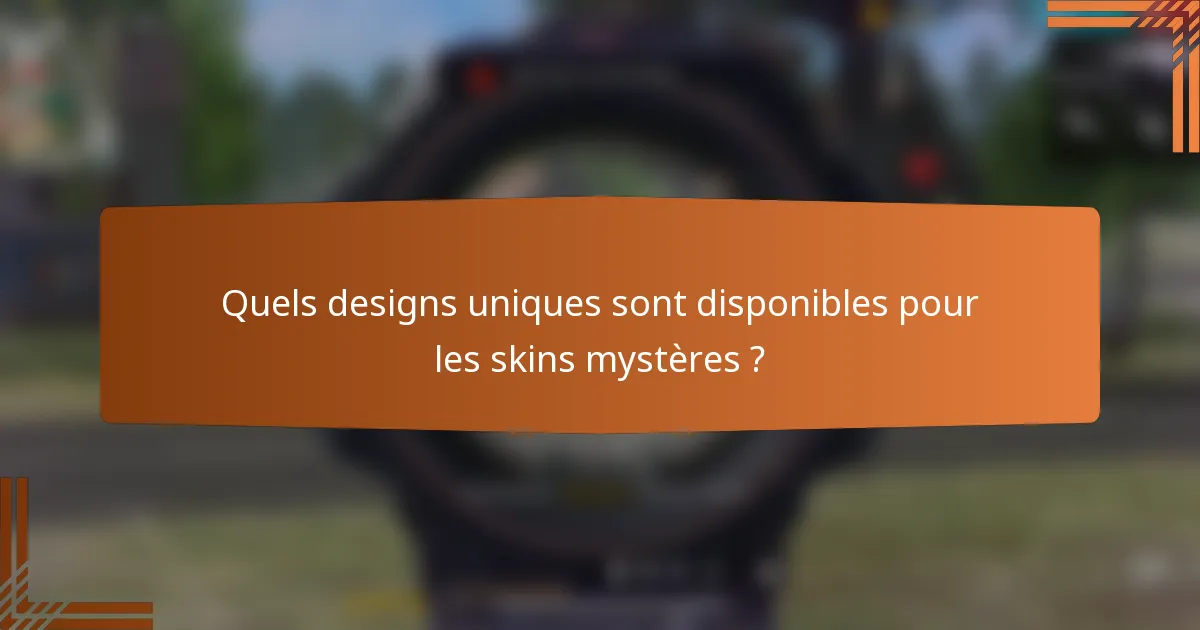Quels designs uniques sont disponibles pour les skins mystères ?