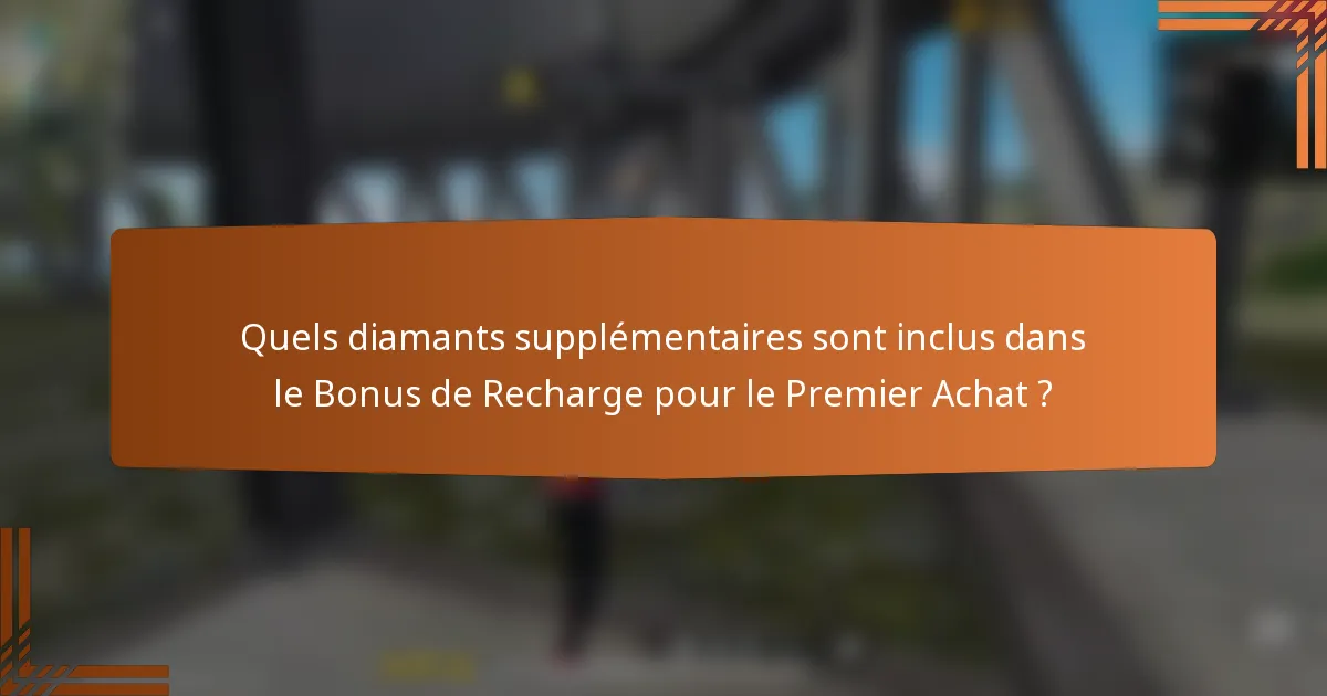 Quels diamants supplémentaires sont inclus dans le Bonus de Recharge pour le Premier Achat ?