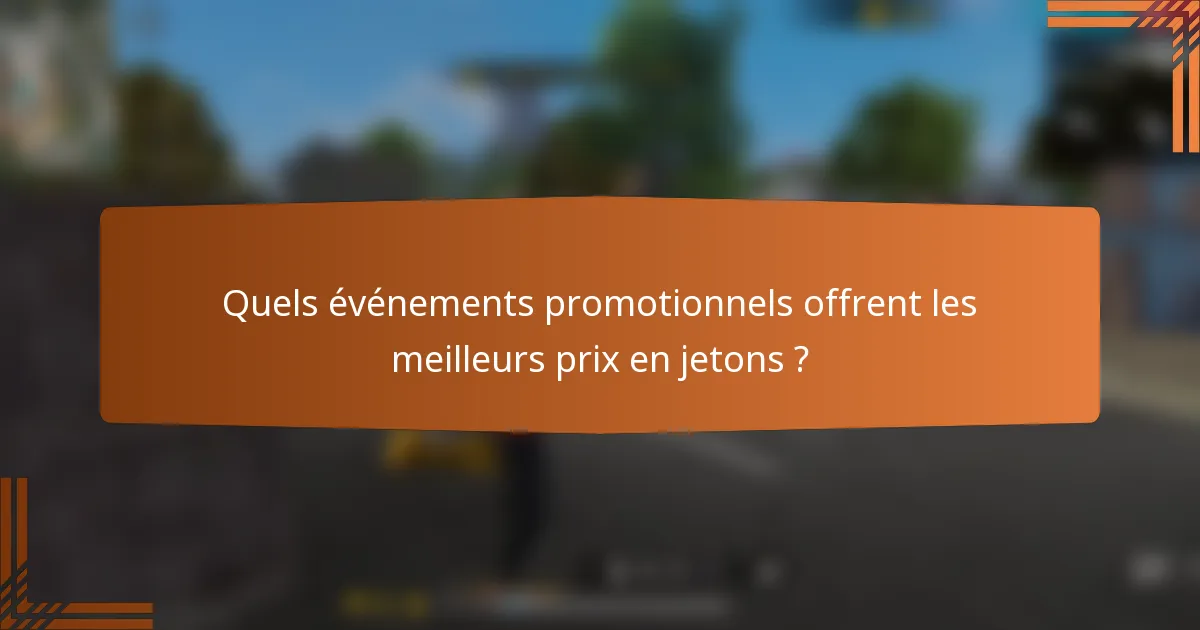 Quels événements promotionnels offrent les meilleurs prix en jetons ?
