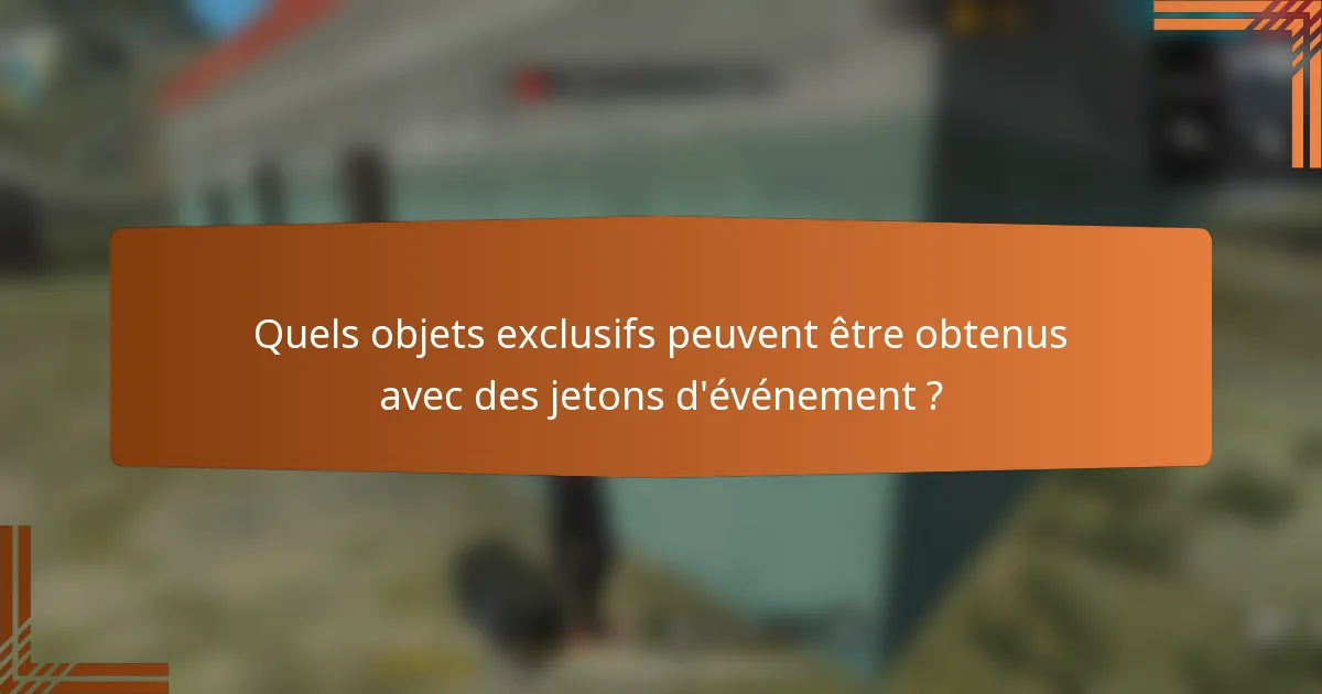 Quels objets exclusifs peuvent être obtenus avec des jetons d'événement ?