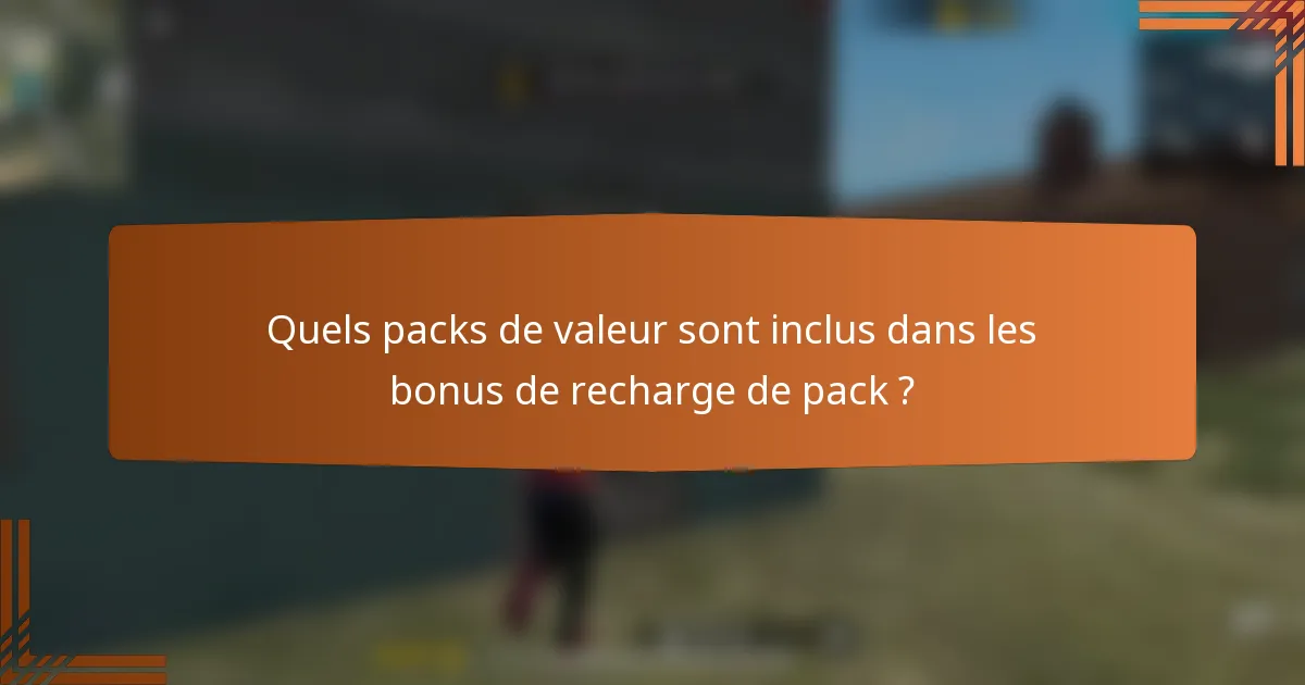 Quels packs de valeur sont inclus dans les bonus de recharge de pack ?