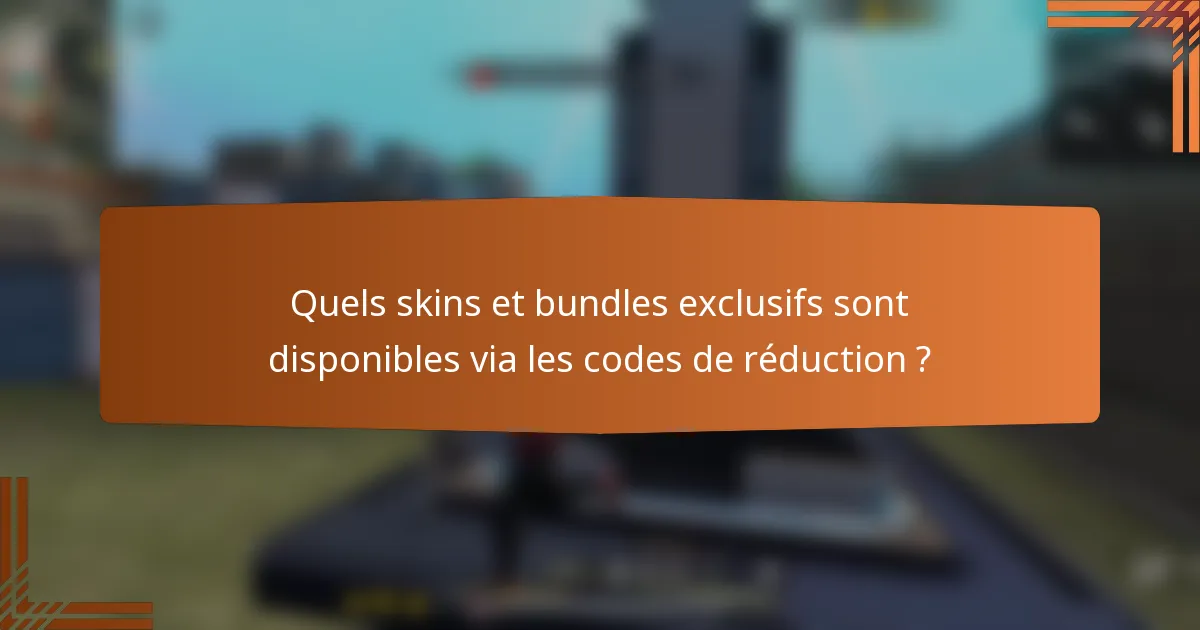 Quels skins et bundles exclusifs sont disponibles via les codes de réduction ?