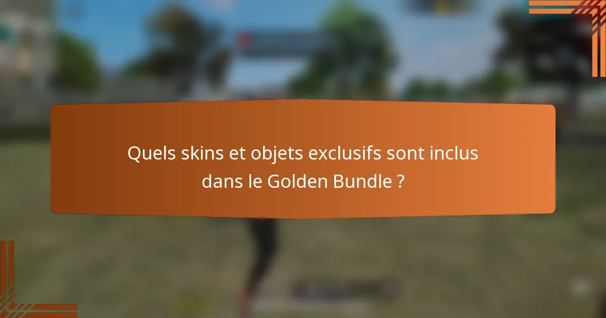 Quels skins et objets exclusifs sont inclus dans le Golden Bundle ?