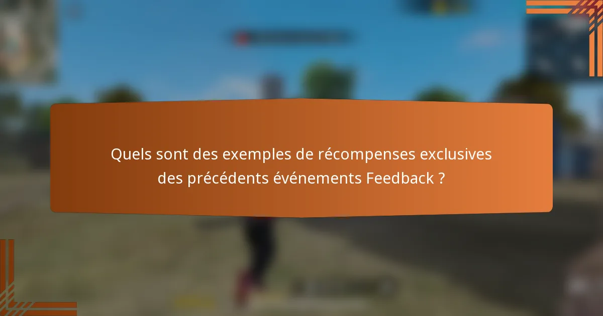 Quels sont des exemples de récompenses exclusives des précédents événements Feedback ?
