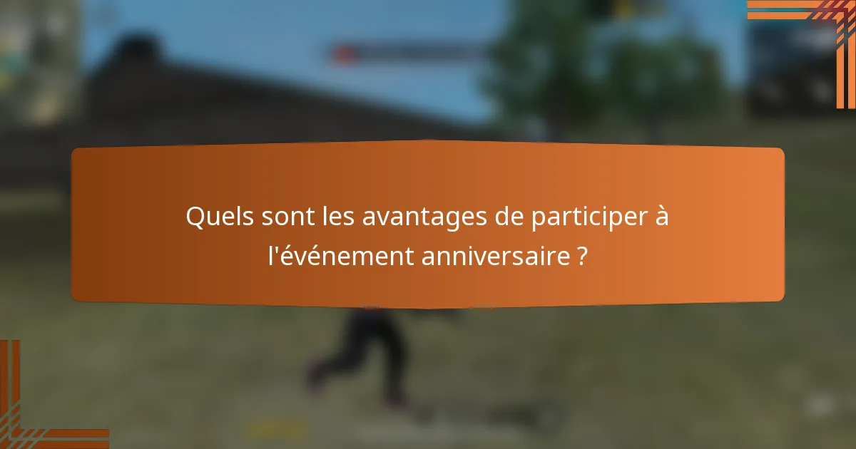 Quels sont les avantages de participer à l'événement anniversaire ?
