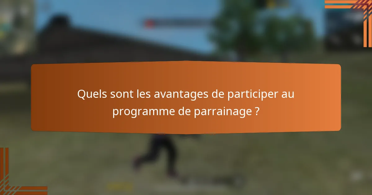 Quels sont les avantages de participer au programme de parrainage ?