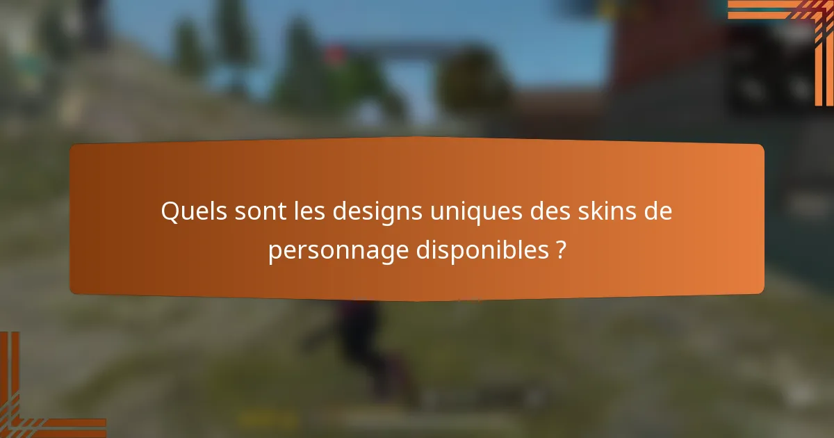 Quels sont les designs uniques des skins de personnage disponibles ?