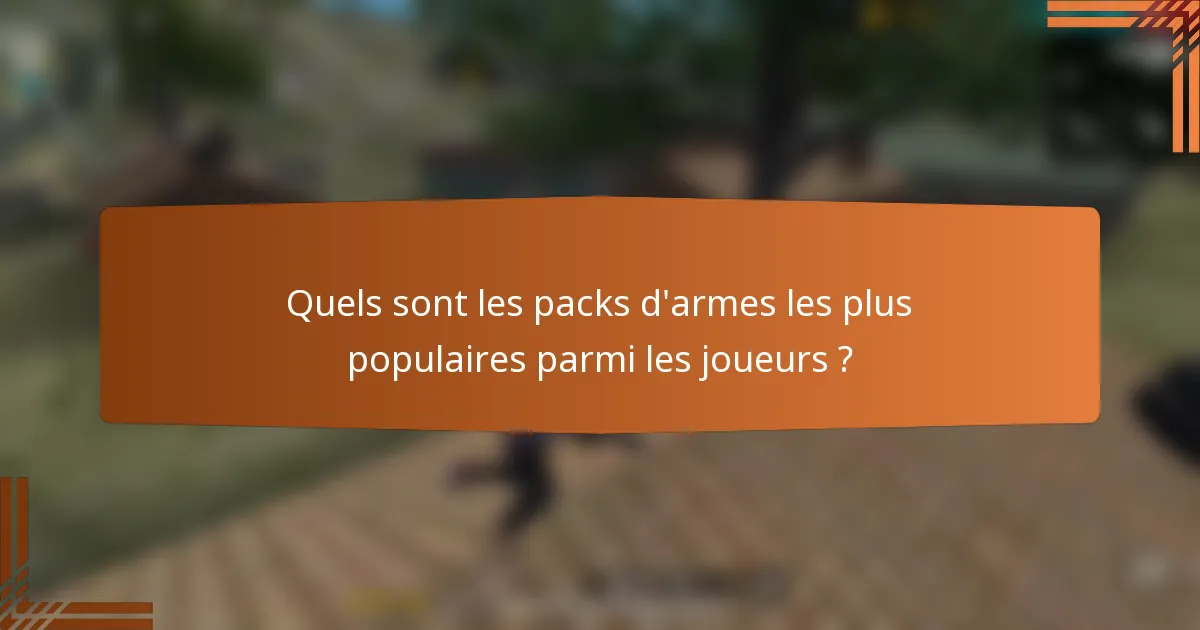 Quels sont les packs d'armes les plus populaires parmi les joueurs ?